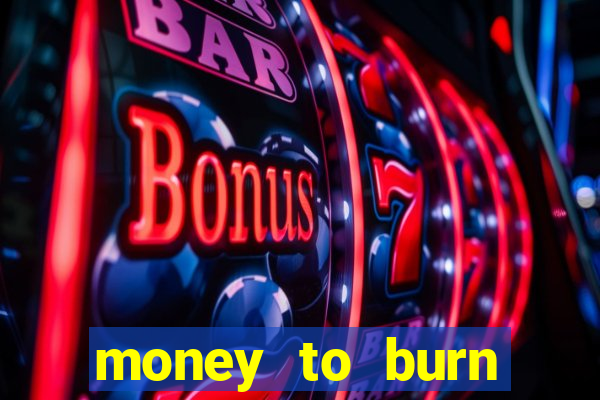 money to burn money to-burn system chapter 1 pt br